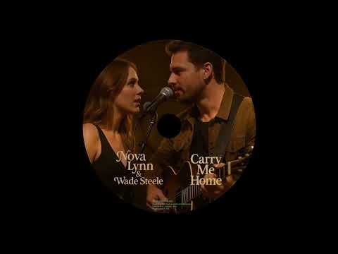 🌟 Nova Lynn & Wade Steele - Carry Me Home (Official Digital Video Disc Video)🌟