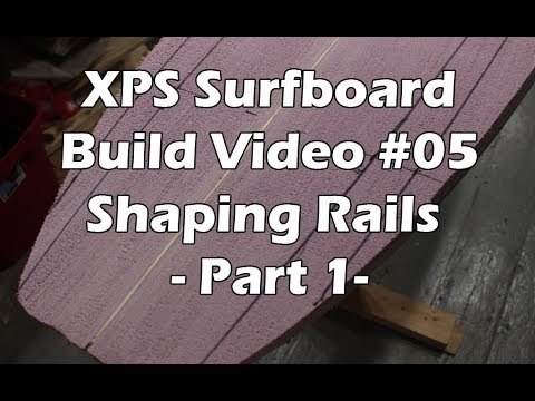 How to Make an XPS Foam Surfboard #05 - Shaping the Rails - Part 1 - UCAn_HKnYFSombNl-Y-LjwyA