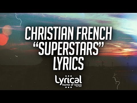 Christian French - Superstars Lyrics - UCnQ9vhG-1cBieeqnyuZO-eQ
