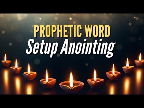 Prophetic Word - Setup Anointing