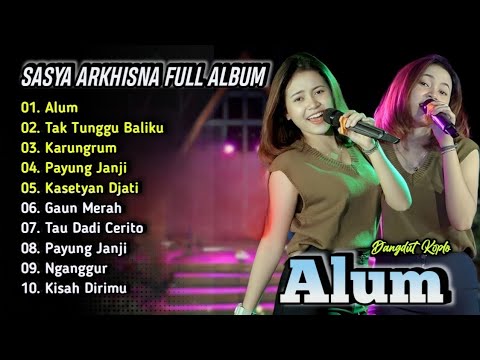 Alum - Sasya Arkhisna Full Album Terbaru | Dangdut Koplo Terbaru 2025 | Tak Tunggu Balimu,Karungrum