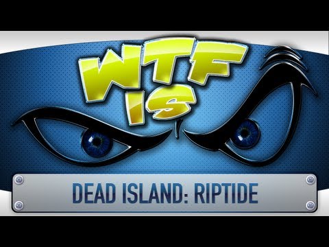 ► WTF Is... - Dead Island: Riptide - UCy1Ms_5qBTawC-k7PVjHXKQ