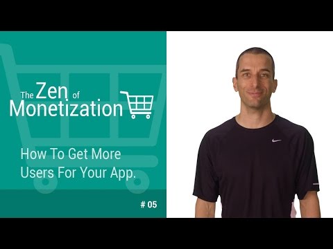 How To Get More Users For Your App - The Zen of Monetization #5 - UC_x5XG1OV2P6uZZ5FSM9Ttw