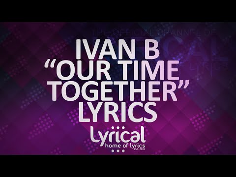 Ivan B - Our Time Together (Ft. Marie Elizabeth) (Prod. Kevin Peterson) Lyrics - UCnQ9vhG-1cBieeqnyuZO-eQ