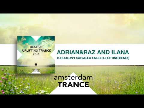 Adrian&Raz and Ilana - I Shouldn't Say (Alex Ender Uplifting remix) Best of Uplifting Trance 2014 - UCsoHXOnM64WwLccxTgwQ-KQ