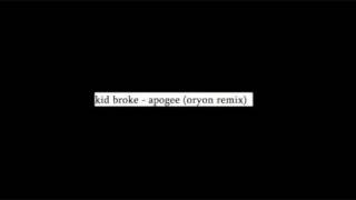 kid broke - apogee (oryon remix)