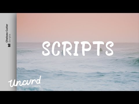 Chelsea Cutler - Scripts (Lyrics / Lyric Video) - UCOJEt1dxJYH1N6jnLfB6SeA