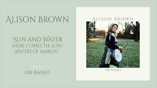 Alison Brown – "Sun and Water (Here Comes The Sun/Waters of March)" (Official Audio)