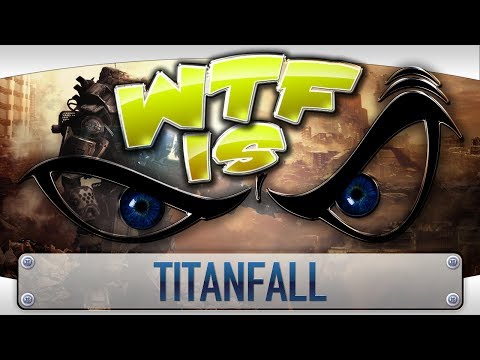 ► WTF Is... - Titanfall ? - UCy1Ms_5qBTawC-k7PVjHXKQ