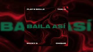 Play N SKillz -  Baila Así [Feat. Thalía, Becky G & Chiquis] Extended Version By IgnisFire