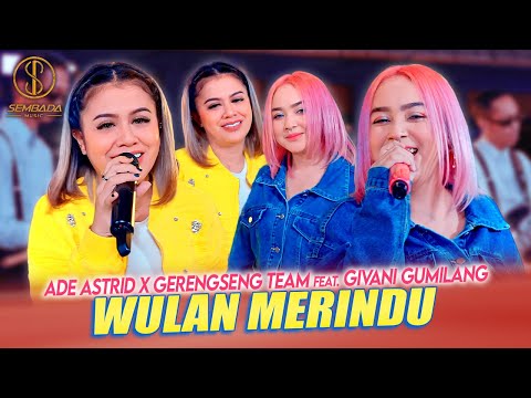 WULAN MERINDU - ADE ASTRID X GERENGSENG TEAM FEAT. GIVANI GUMILANG (MUSIC VIDEO SEMBADA MUSIC)
