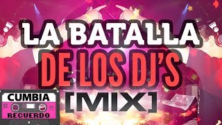 CUMBIA - LA BATALLA DE LOS DJ MIX │ REMIX