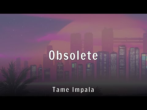 Tame Impala - Obsolete (Lyrics)