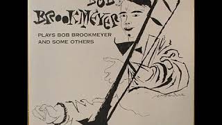 Bob Brookmeyer – Plays Bob Brookmeyer And Some Others ( Full Album )
