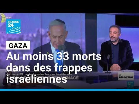 Gaza : au moins 33 morts dans des frappes israéliennes • FRANCE 24