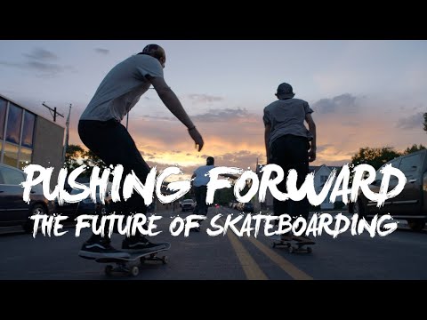 The Future of Skateboarding  |  PUSHING FORWARD - UCf9ZbGG906ADVVtNMgctVrA