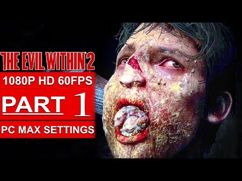 THE EVIL WITHIN 2 Gameplay Walkthrough Part 1 [1080p HD 60FPS PC MAX SETTINGS] - No Commentary - UC1bwliGvJogr7cWK0nT2Eag