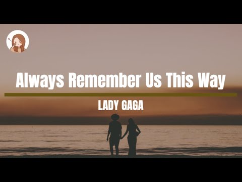 Always Remember Us This Way - Lady Gaga Lyrics 1 Hour