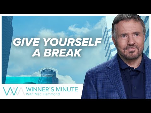 Give Yourself a Break // The Winner's Minute With Mac Hammond