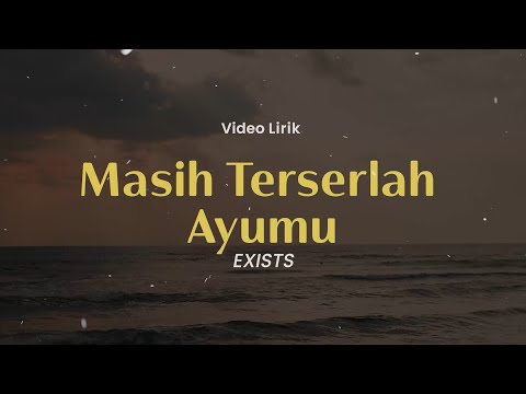 Masih Terserlah Ayumu , Mahligai Seribu Mimpi , Kembali Terjalin (Lirik) - Exists