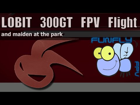 LOBIT 300GT FPV Maiden - UCQ2264LywWCUs_q1Xd7vMLw