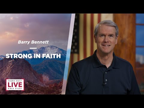 Strong in Faith - Barry Bennett - CDLBS for July 5, 2022