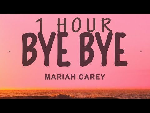 [1 HOUR 🕐 ] Mariah Carey - Bye Bye (Lyrics)