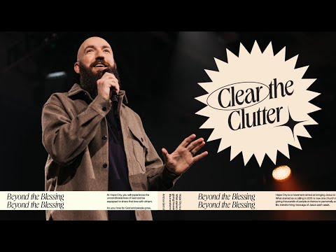 Clear the Clutter  Beyond the Blessing  Pastor Daniel Groves  Hope City