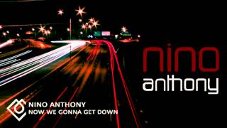 Nino Anthony - "Now We Gonna Get Down" (Original Mix)