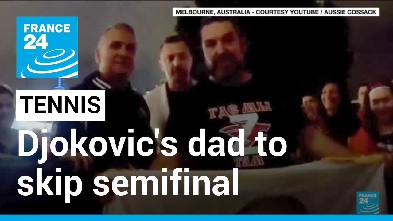 Djokovic’s dad to skip Australian Open semifinal after Russian flag controversy • FRANCE 24