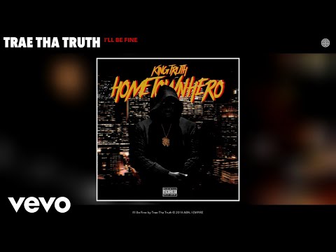 Trae Tha Truth - I'll Be Fine (Audio) - UCakqwhv9V-7nzEXGQhckwEA