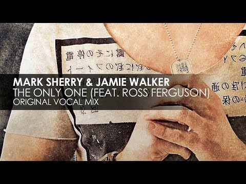 Mark Sherry & Jamie Walker featuring Ross Ferguson - The Only One (Original Mix) - UCvYuEpgW5JEUuAy4sNzdDFQ