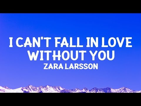 Zara Larsson - I Can't Fall in Love Without You (Lyrics)