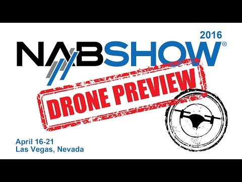 2016 NAB Show Drone Preview - UC7he88s5y9vM3VlRriggs7A