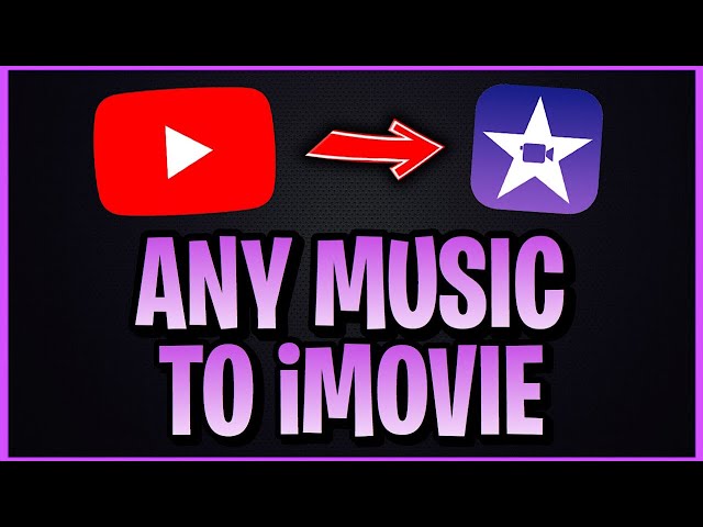 how to add music to imovie from youtube