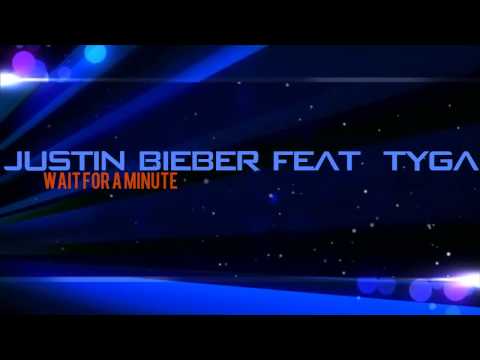 Justin Bieber Feat. Tyga - Wait For A Minute [NEW SONG]
