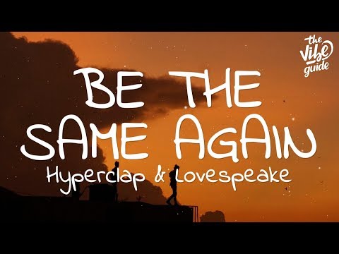 Hyperclap & Lovespeake - Be The Same Again (Lyrics) - UCxH0sQJKG6Aq9-vFIPnDZ2A