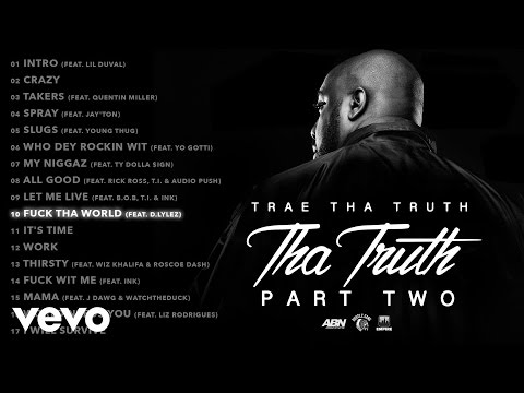 Trae Tha Truth - Fuck Tha World (Audio) ft. D.Lylez - UCakqwhv9V-7nzEXGQhckwEA