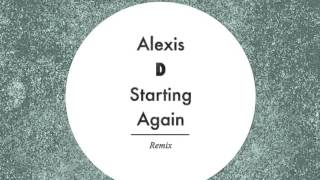 Alexis D - Starting Again