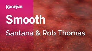 Smooth - Santana & Rob Thomas | Karaoke Version | KaraFun