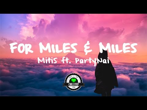 MitiS - For Miles & Miles (ft. PartyNai) - UCwIgPuUJXuf2nY-nKsEvLOg