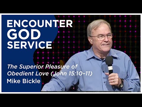 The Superior Pleasure of Obedient Love (John 15:10-11)  Mike Bickle