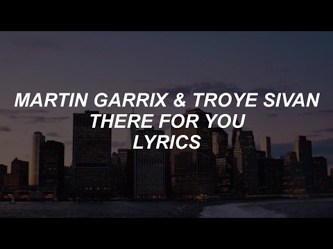 there for you // martin garrix & troye sivan lyrics