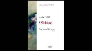 ANDRÉ ISOIR - 8 miniatures pour orgue / 8 miniatures for organ - par Frédéric Denis