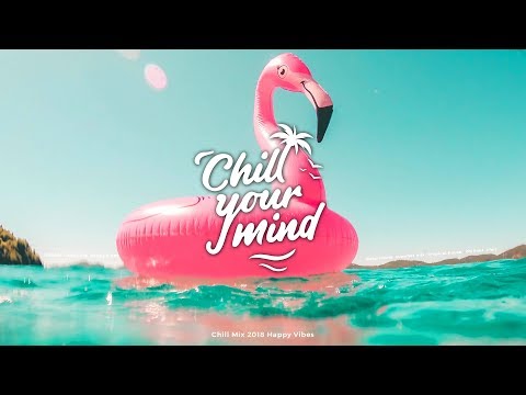 Chill Mix 2018 | Happy Vibes - UCmDM6zuSTROOnZnjlt2RJGQ