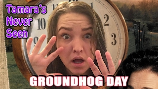 Groundhog Day - Tamara's Never Seen