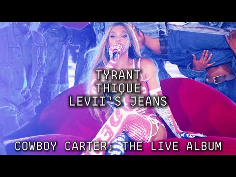 Beyoncé - TYRANT / THIQUE / LEVII'S JEANS (Cowboy Carter: The Live Album)