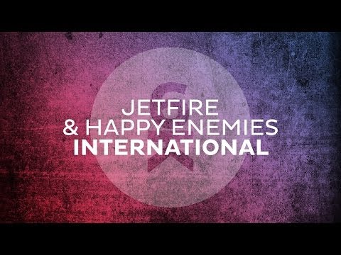 JETFIRE & Happy Enemies - International (Original Mix) - UCGZXYc32ri4D0gSLPf2pZXQ