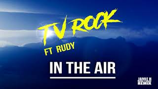 TV Rock ft Rudy - In the air (Jamie H Remix)