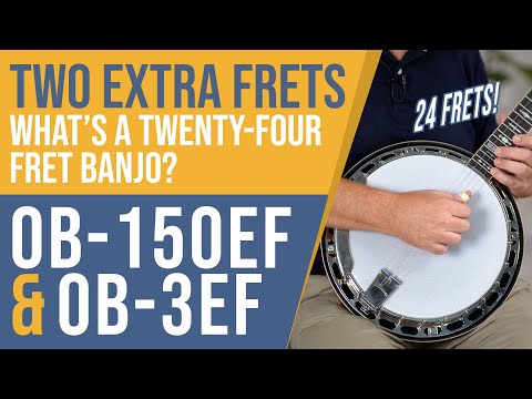 What's a 24 Fret Banjo??  OB-150EF & OB-3EF